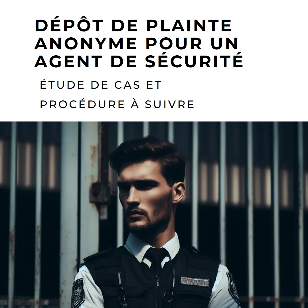 Le dépôt de plainte anonyme pour un agent de sécurité: Étude de cas et procédure à Suivre