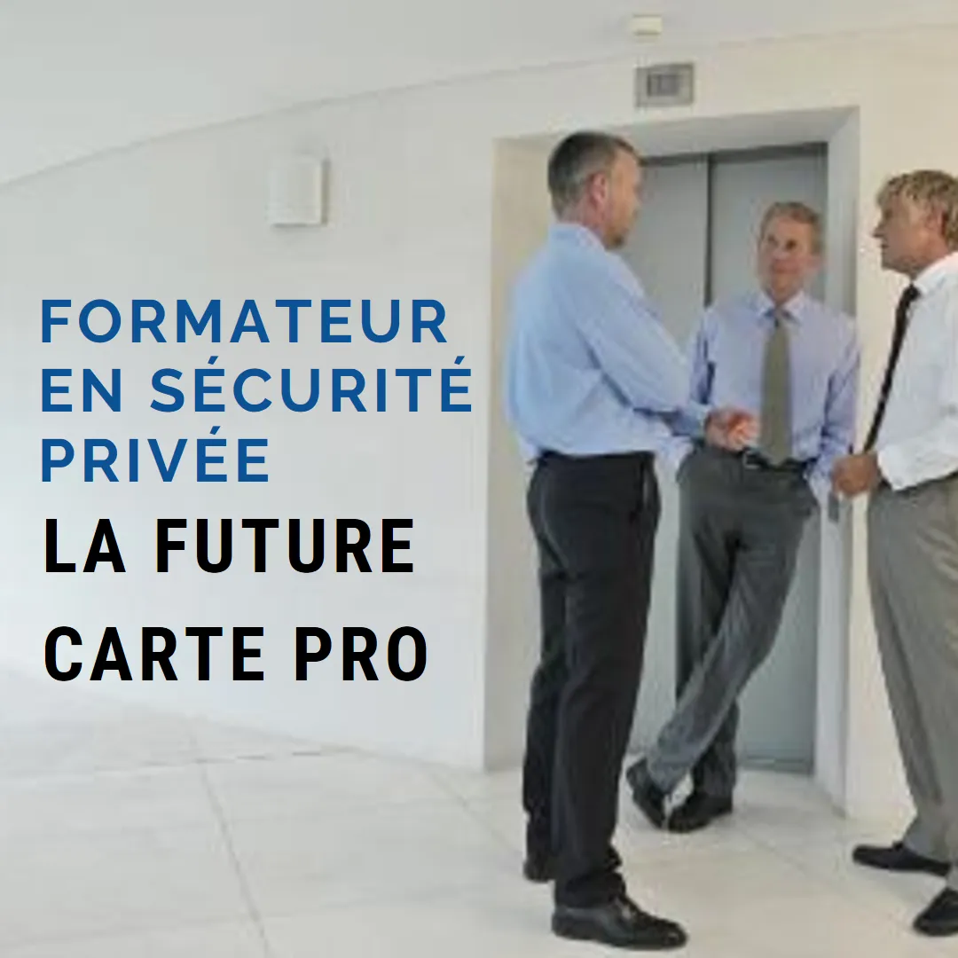 Tout sur le projet de la future carte professionnelle de formateur en Sécurité Privée