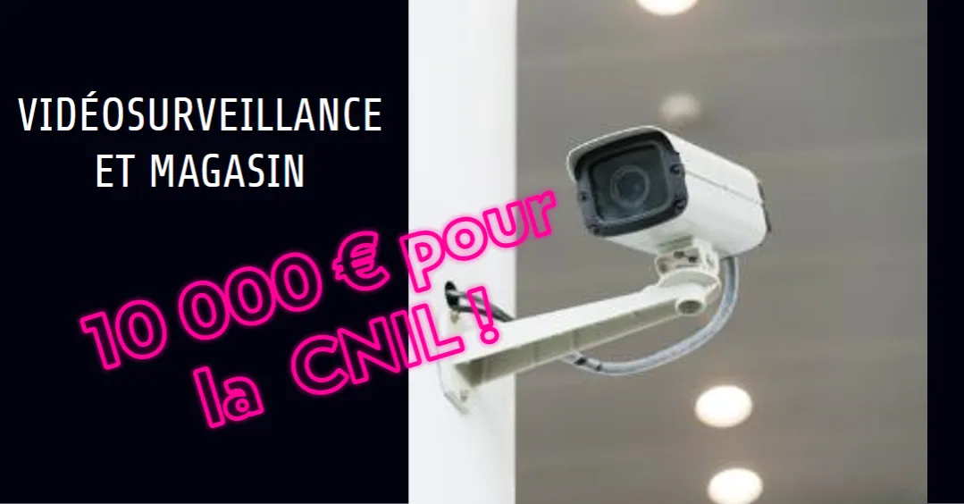 Vidéosurveillance dans un commerce : 10 000 € d'amende  ! (CNIL)